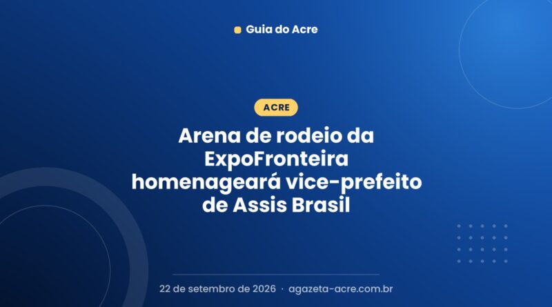 Arena de rodeio da ExpoFronteira homenageará vice-prefeito de Assis Brasil